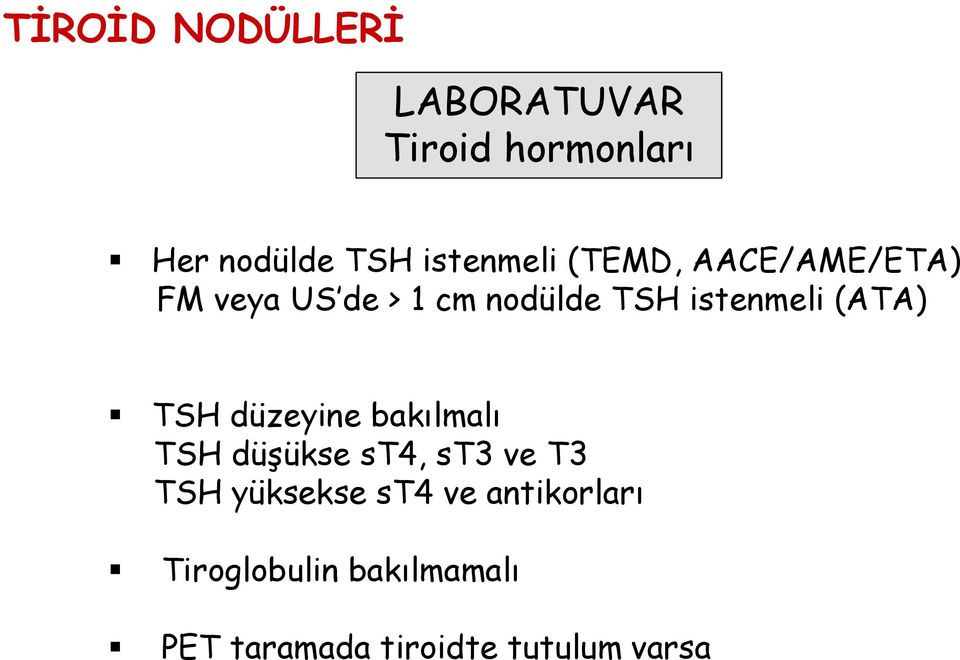 düzeyine bakılmalı TSH düşükse st4, st3 ve T3 TSH yüksekse st4 ve