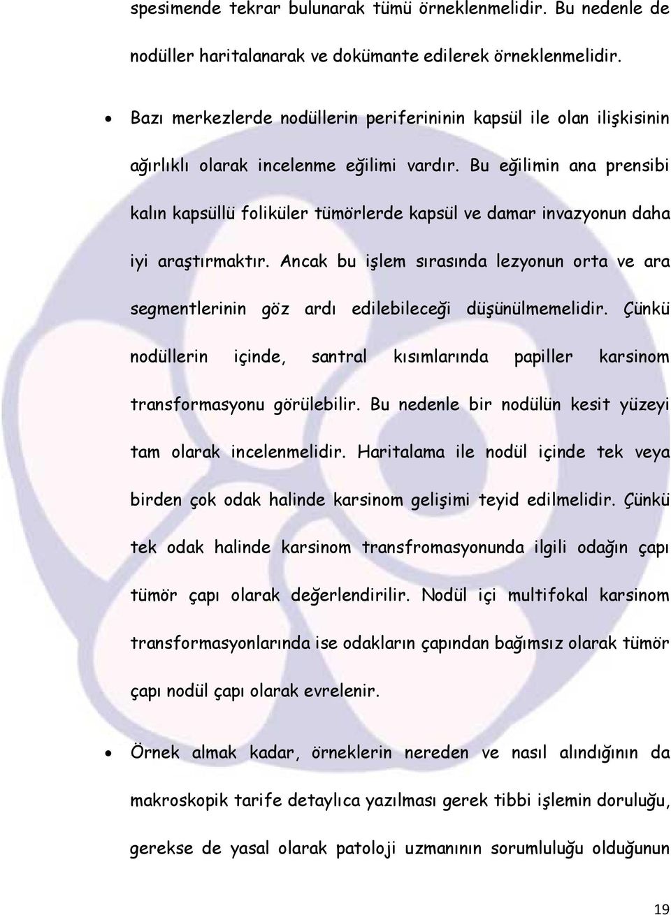 Bu eğilimin ana prensibi kalın kapsüllü foliküler tümörlerde kapsül ve damar invazyonun daha iyi araştırmaktır.