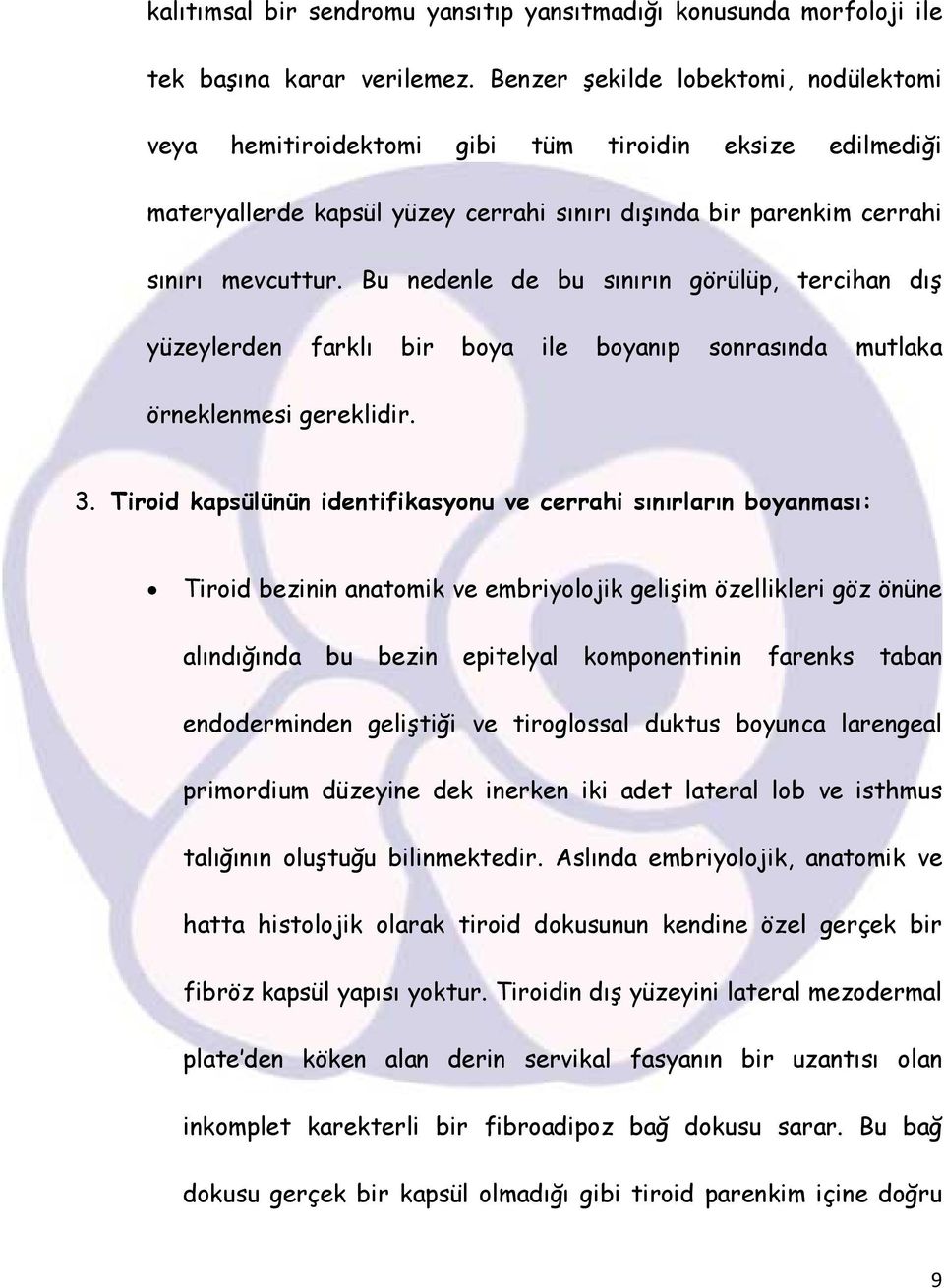 Bu nedenle de bu sınırın görülüp, tercihan dış yüzeylerden farklı bir boya ile boyanıp sonrasında mutlaka örneklenmesi gereklidir. 3.