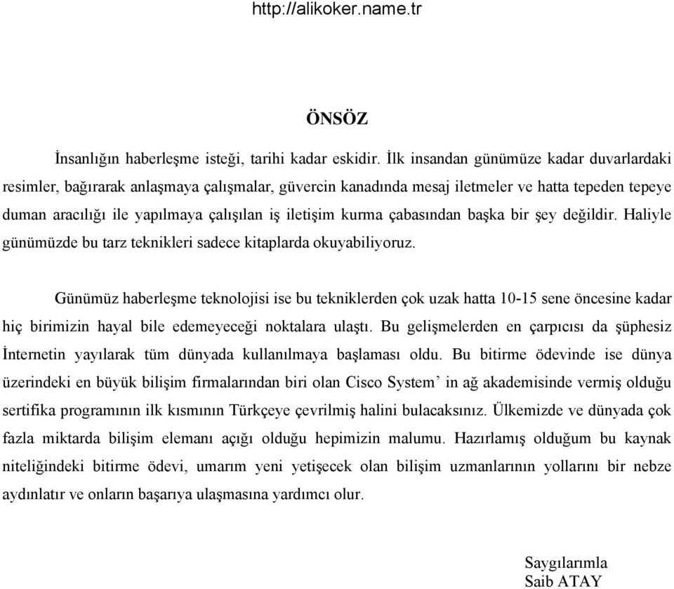 çabasından başka bir şey değildir. Haliyle günümüzde bu tarz teknikleri sadece kitaplarda okuyabiliyoruz.