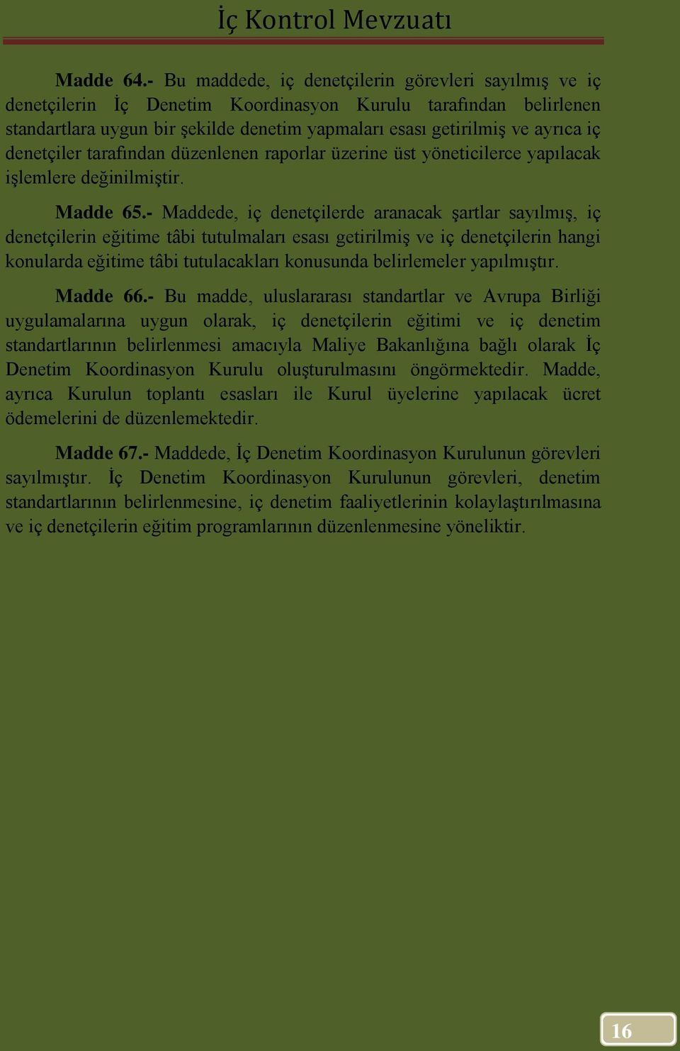 denetçiler tarafından düzenlenen raporlar üzerine üst yöneticilerce yapılacak işlemlere değinilmiştir. Madde 65.