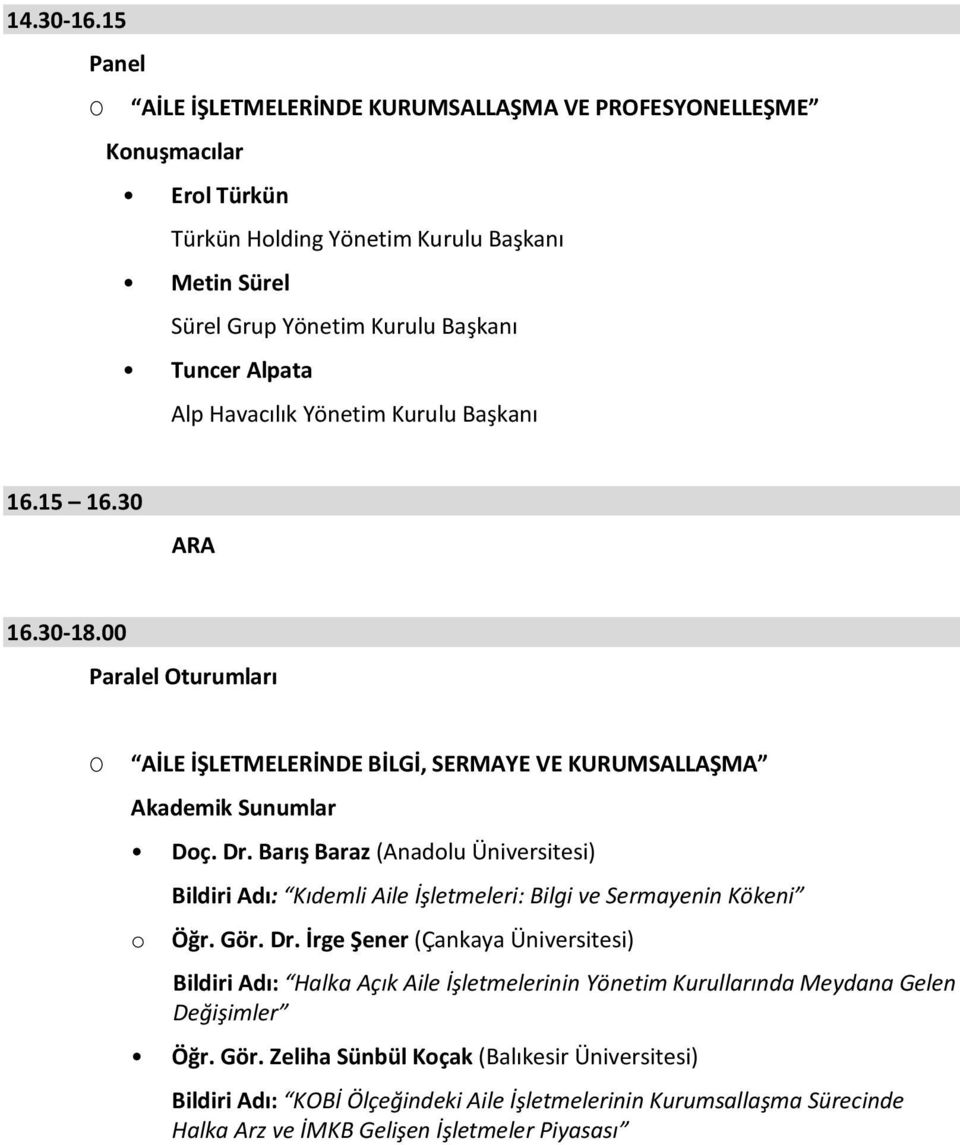 Havacılık Yönetim Kurulu Başkanı 16.15 16.30 ARA 16.30-18.00 Paralel Oturumları O AİLE İŞLETMELERİNDE BİLGİ, SERMAYE VE KURUMSALLAŞMA Akademik Sunumlar Doç. Dr.