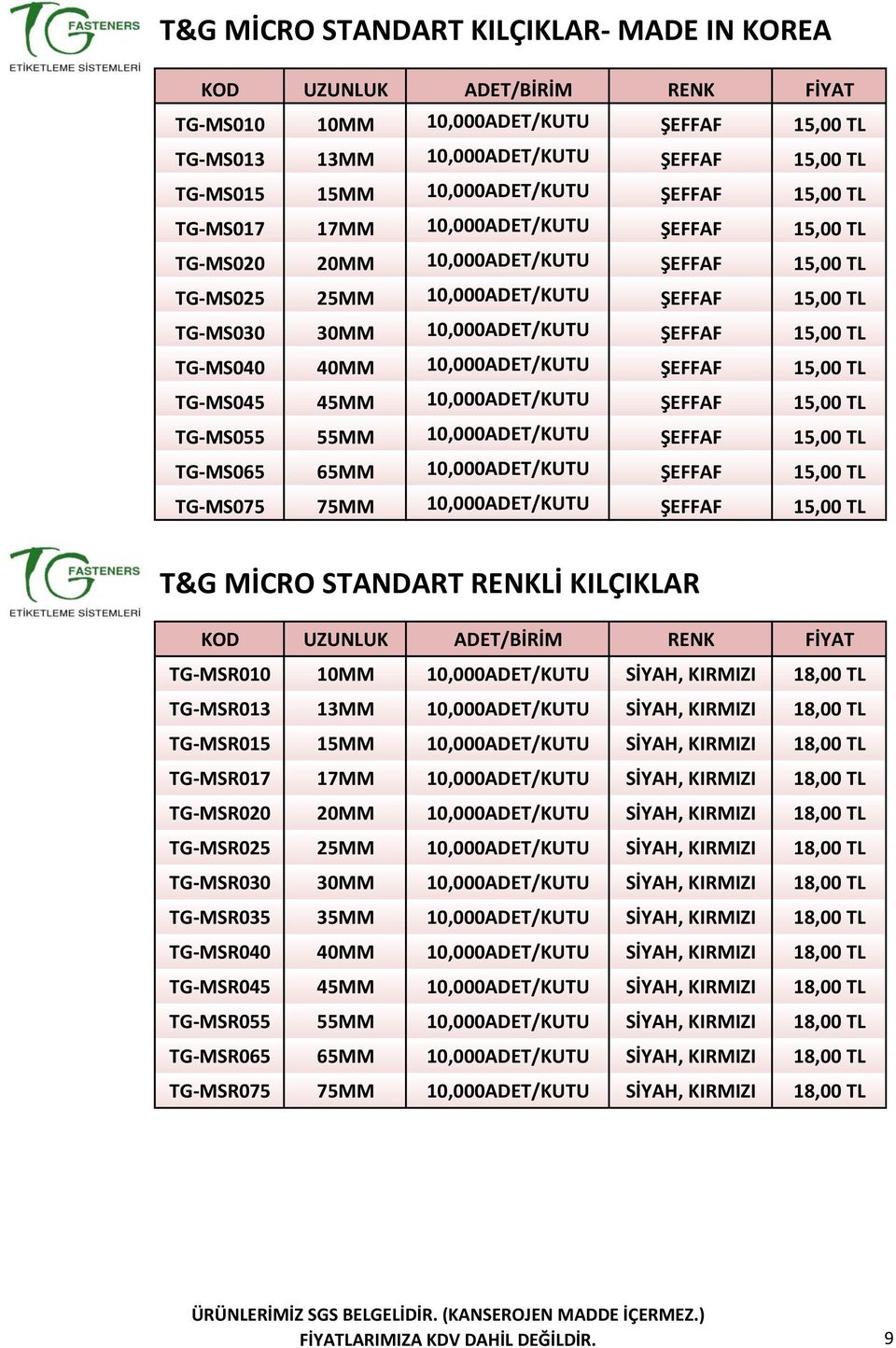 ŞEFFAF 15,00 TL TG-MS045 45MM 10,000ADET/KUTU ŞEFFAF 15,00 TL TG-MS055 55MM 10,000ADET/KUTU ŞEFFAF 15,00 TL TG-MS065 65MM 10,000ADET/KUTU ŞEFFAF 15,00 TL TG-MS075 75MM 10,000ADET/KUTU ŞEFFAF 15,00 TL