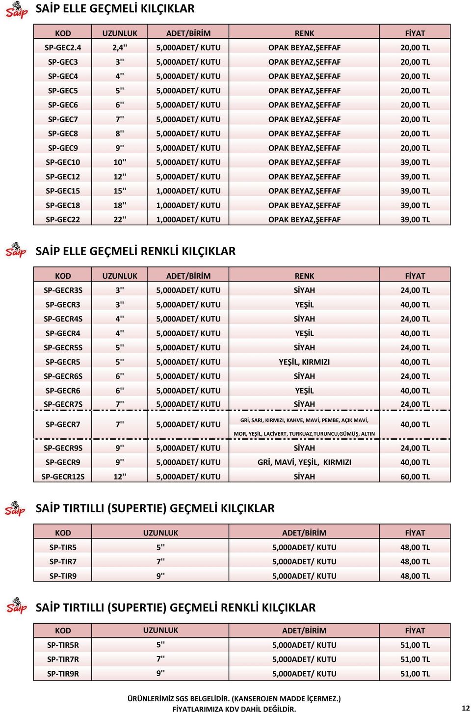 BEYAZ,ŞEFFAF 20,00 TL SP-GEC6 6'' 5,000ADET/ KUTU OPAK BEYAZ,ŞEFFAF 20,00 TL SP-GEC7 7'' 5,000ADET/ KUTU OPAK BEYAZ,ŞEFFAF 20,00 TL SP-GEC8 8'' 5,000ADET/ KUTU OPAK BEYAZ,ŞEFFAF 20,00 TL SP-GEC9 9''