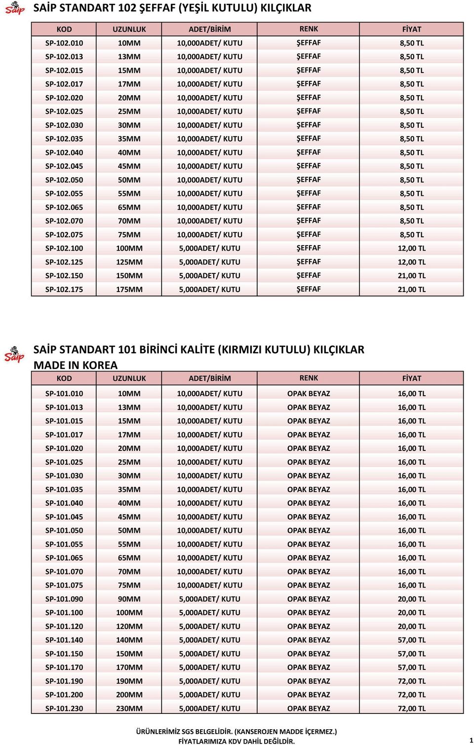 030 30MM 10,000ADET/ KUTU ŞEFFAF 8,50 TL SP-102.035 35MM 10,000ADET/ KUTU ŞEFFAF 8,50 TL SP-102.040 40MM 10,000ADET/ KUTU ŞEFFAF 8,50 TL SP-102.045 45MM 10,000ADET/ KUTU ŞEFFAF 8,50 TL SP-102.