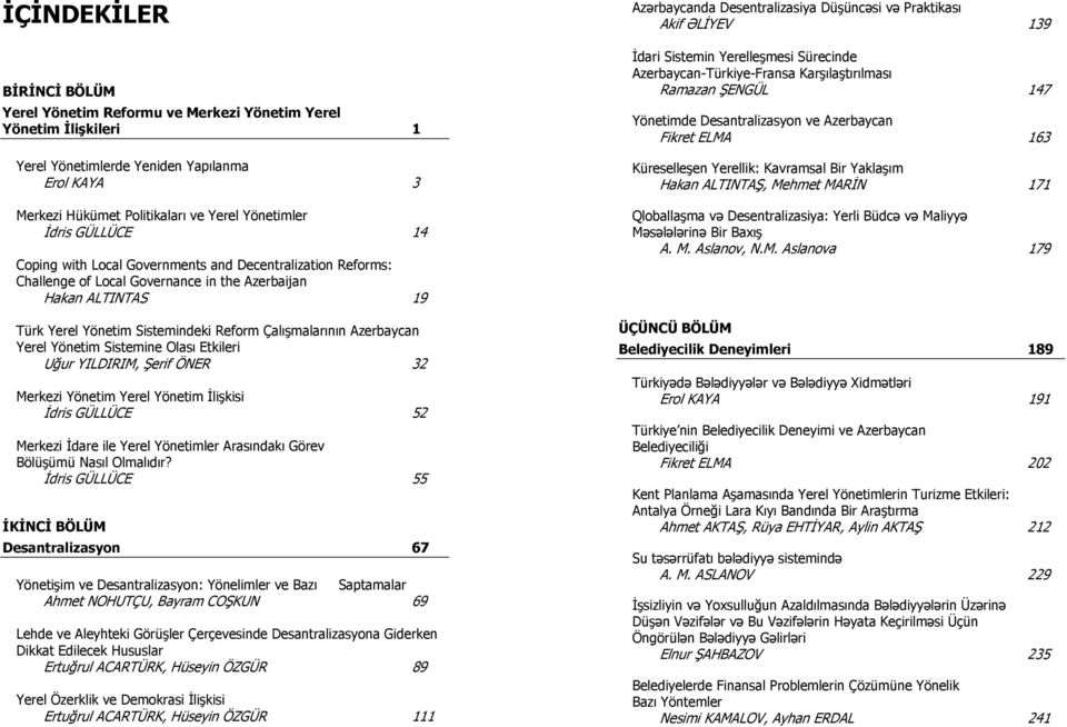 Azerbaycan Yerel Yönetim Sistemine Olası Etkileri Uğur YILDIRIM, Şerif ÖNER 32 Merkezi Yönetim Yerel Yönetim İlişkisi İdris GÜLLÜCE 52 Merkezi İdare ile Yerel Yönetimler Arasındakı Görev Bölüşümü