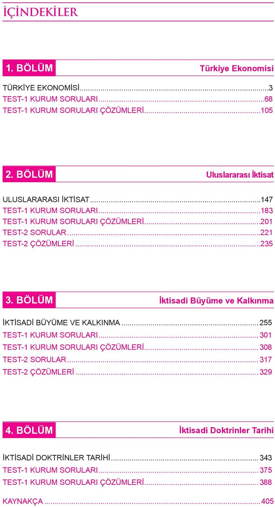 ..235 3. BÖLÜM İktisadi Büyüme ve Kalkınma İKTİSADİ BÜYÜME VE KALKINMA... 255 TEST-1 KURUM SORULARI... 301 TEST-1 KURUM SORULARI ÇÖZÜMLERİ.