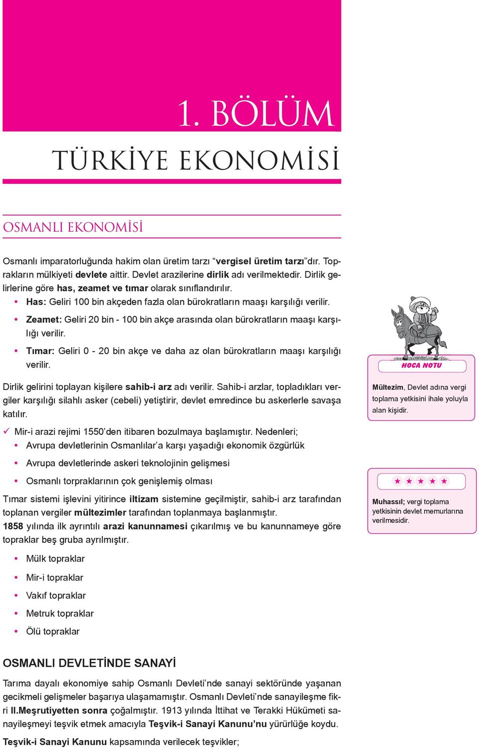 Zeamet: Geliri 20 bin - 100 bin akçe arasında olan bürokratların maaşı karşılığı verilir. Tımar: Geliri 0-20 bin akçe ve daha az olan bürokratların maaşı karşılığı verilir.