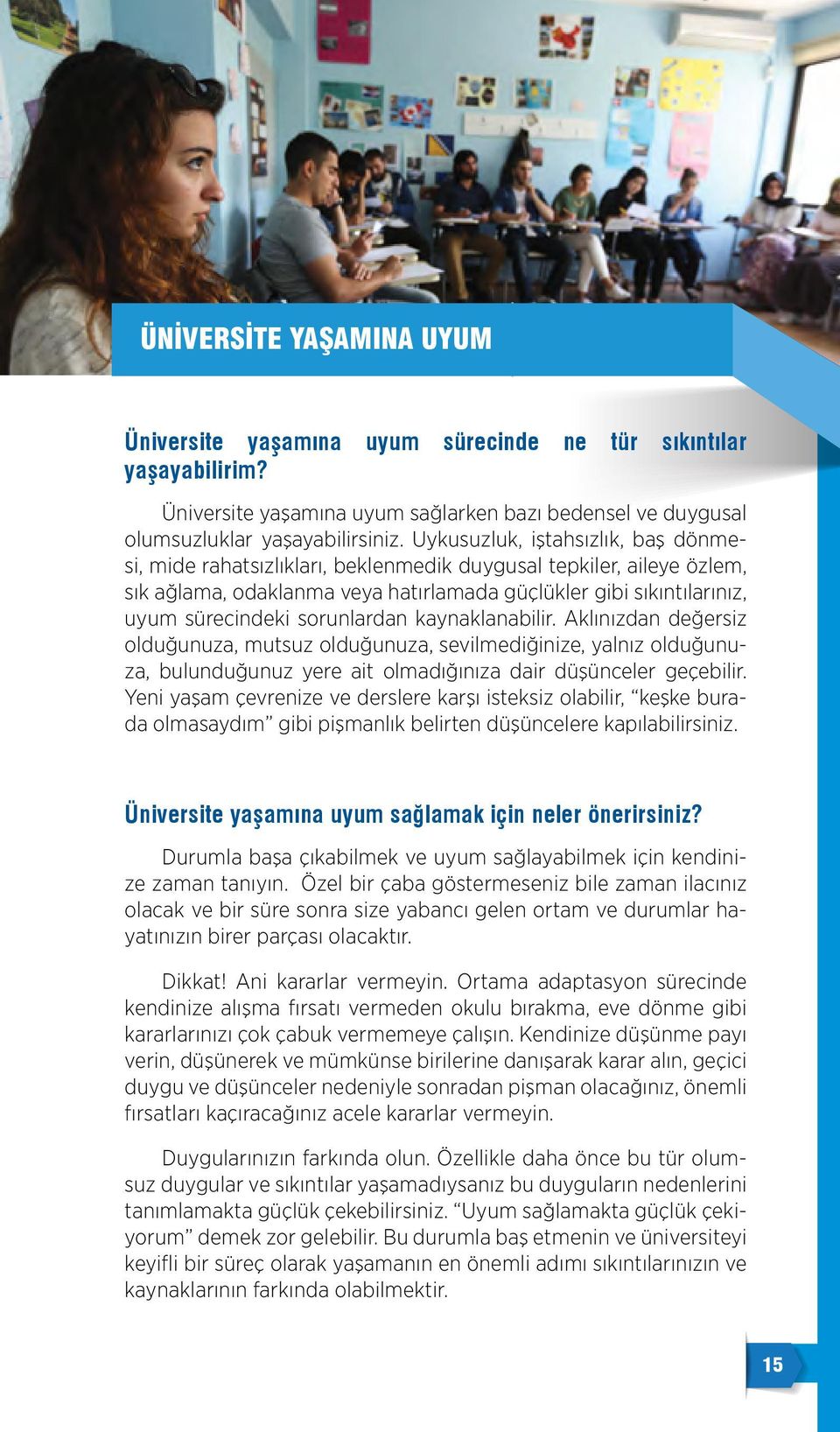 kaynakanabiir. Akınızdan değersiz oduğunuza, mutsuz oduğunuza, sevimediğinize, yanız oduğunuza, buunduğunuz yere ait omadığınıza dair düşünceer geçebiir.