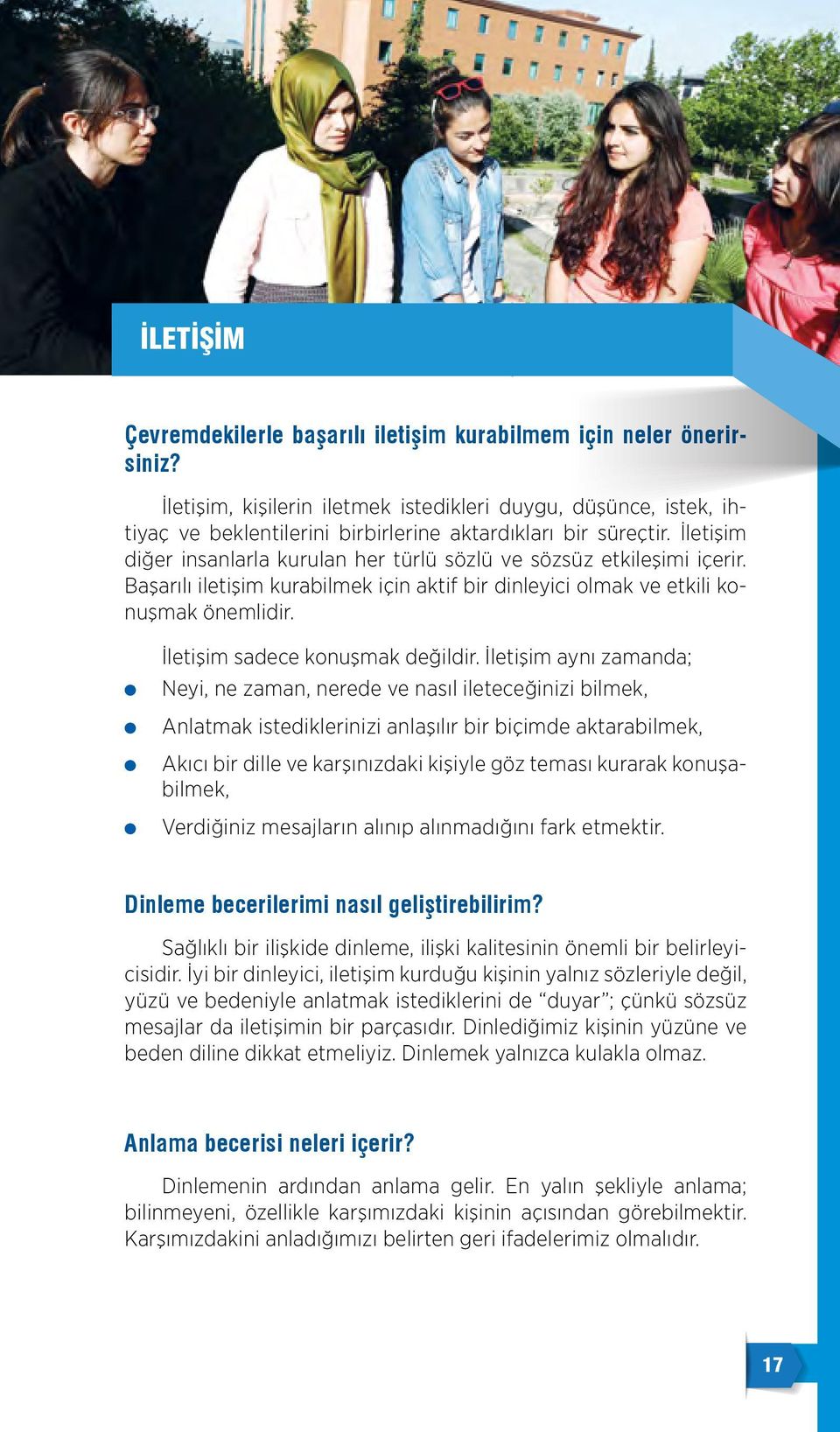 İetişim aynı zamanda; Neyi, ne zaman, nerede ve nası ieteceğinizi bimek, Anatmak istedikerinizi anaşıır bir biçimde aktarabimek, Akıcı bir die ve karşınızdaki kişiye göz teması kurarak konuşabimek,