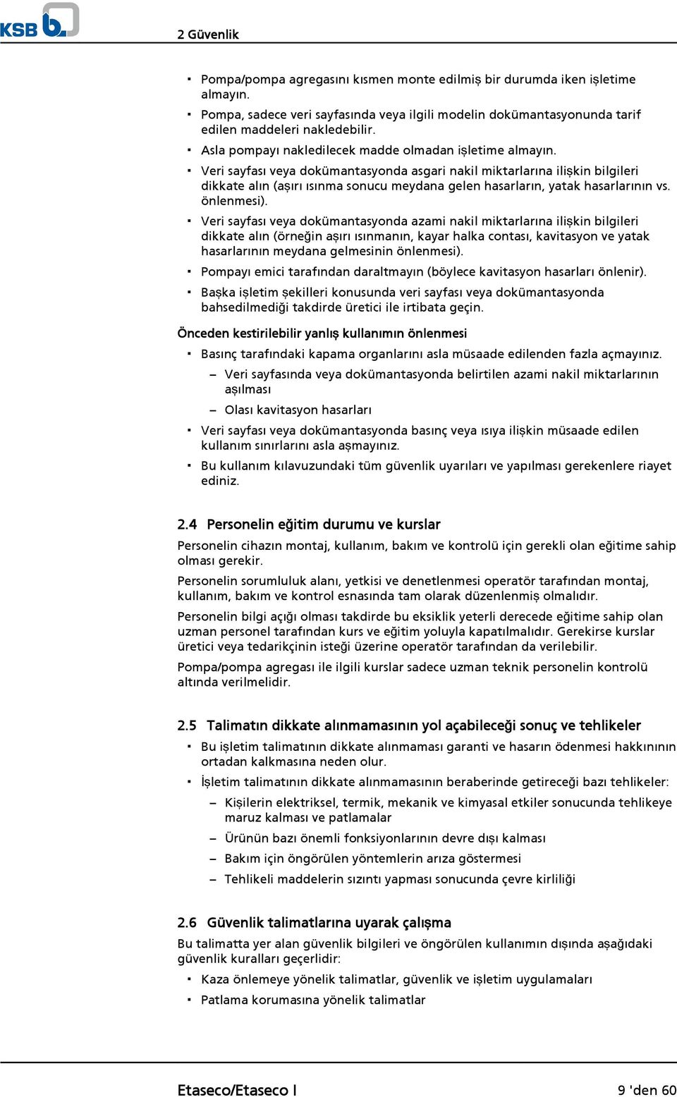 Veri sayfası veya dokümantasyonda asgari nakil miktarlarına ilişkin bilgileri dikkate alın (aşırı ısınma sonucu meydana gelen hasarların, yatak hasarlarının vs. önlenmesi).