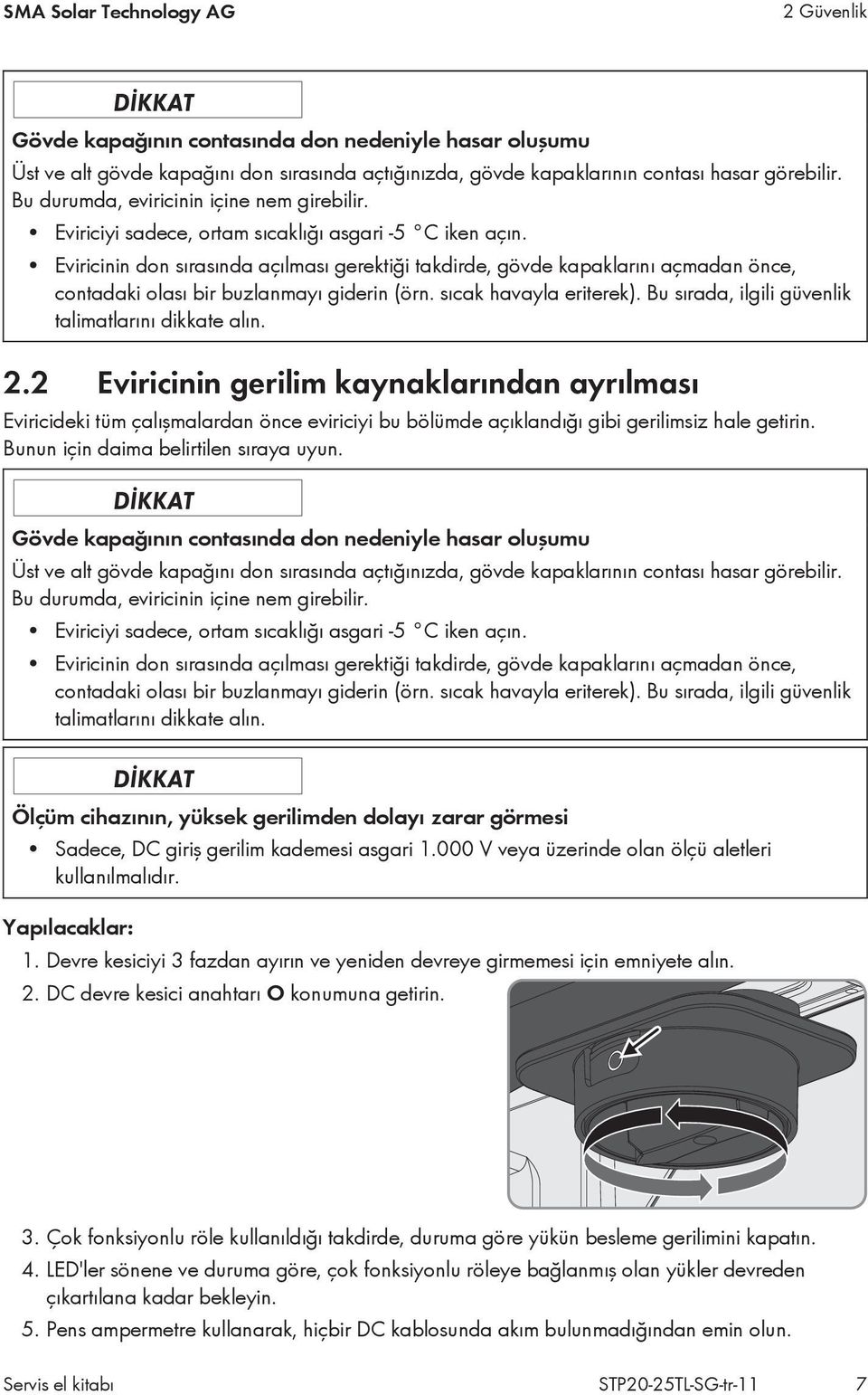 Eviricinin don sırasında açılması gerektiği takdirde, gövde kapaklarını açmadan önce, contadaki olası bir buzlanmayı giderin (örn. sıcak havayla eriterek).