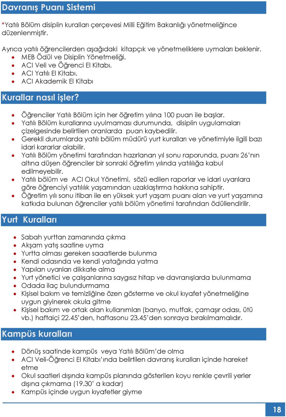 ACI Akademik El Kitabı Kurallar nasıl işler? Öğrenciler Yatılı Bölüm için her öğretim yılına 100 puan ile başlar.