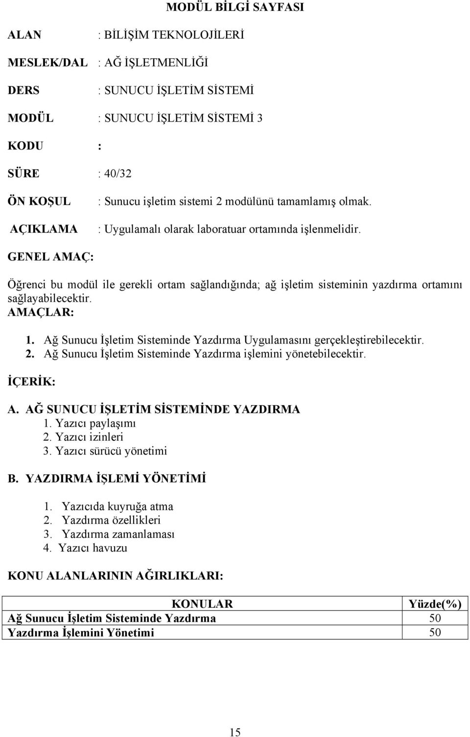 GENEL AMAÇ: Öğrenci bu modül ile gerekli ortam sağlandığında; ağ işletim sisteminin yazdırma ortamını sağlayabilecektir. AMAÇLAR: 1.