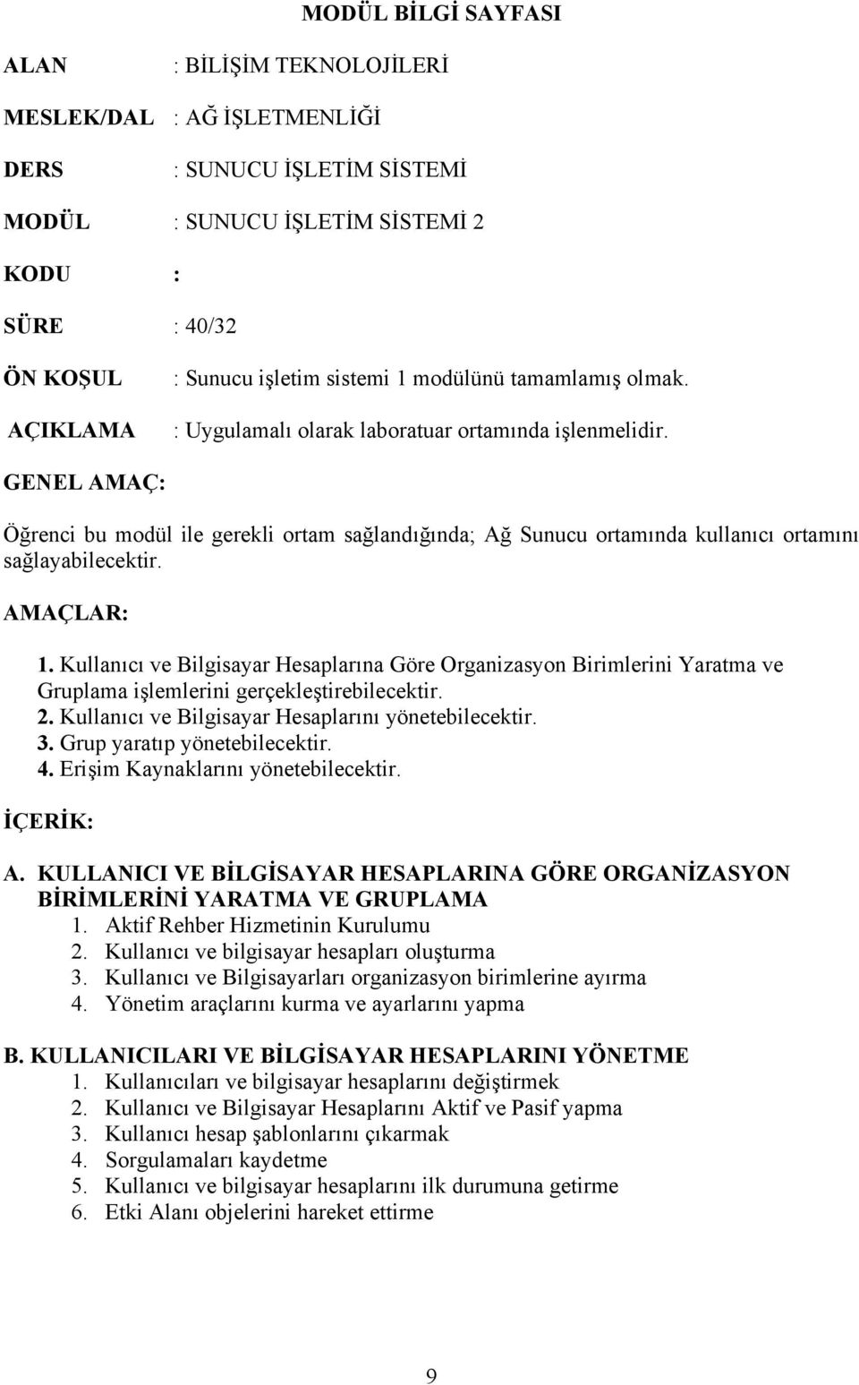 GENEL AMAÇ: Öğrenci bu modül ile gerekli ortam sağlandığında; Ağ Sunucu ortamında kullanıcı ortamını sağlayabilecektir. AMAÇLAR: 1.