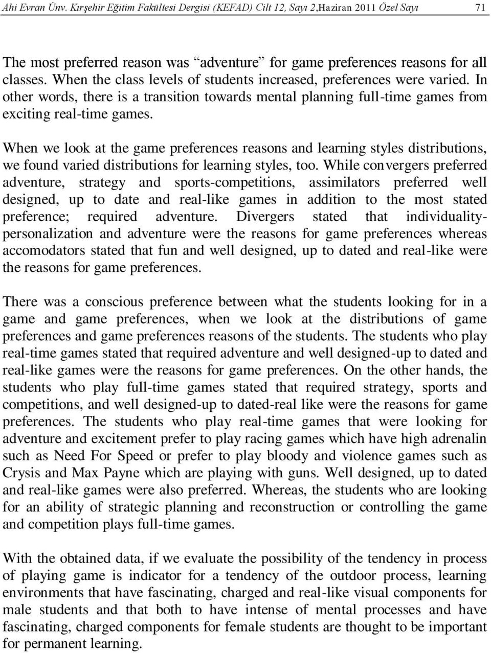 When we look at the game preferences reasons and learning styles distributions, we found varied distributions for learning styles, too.