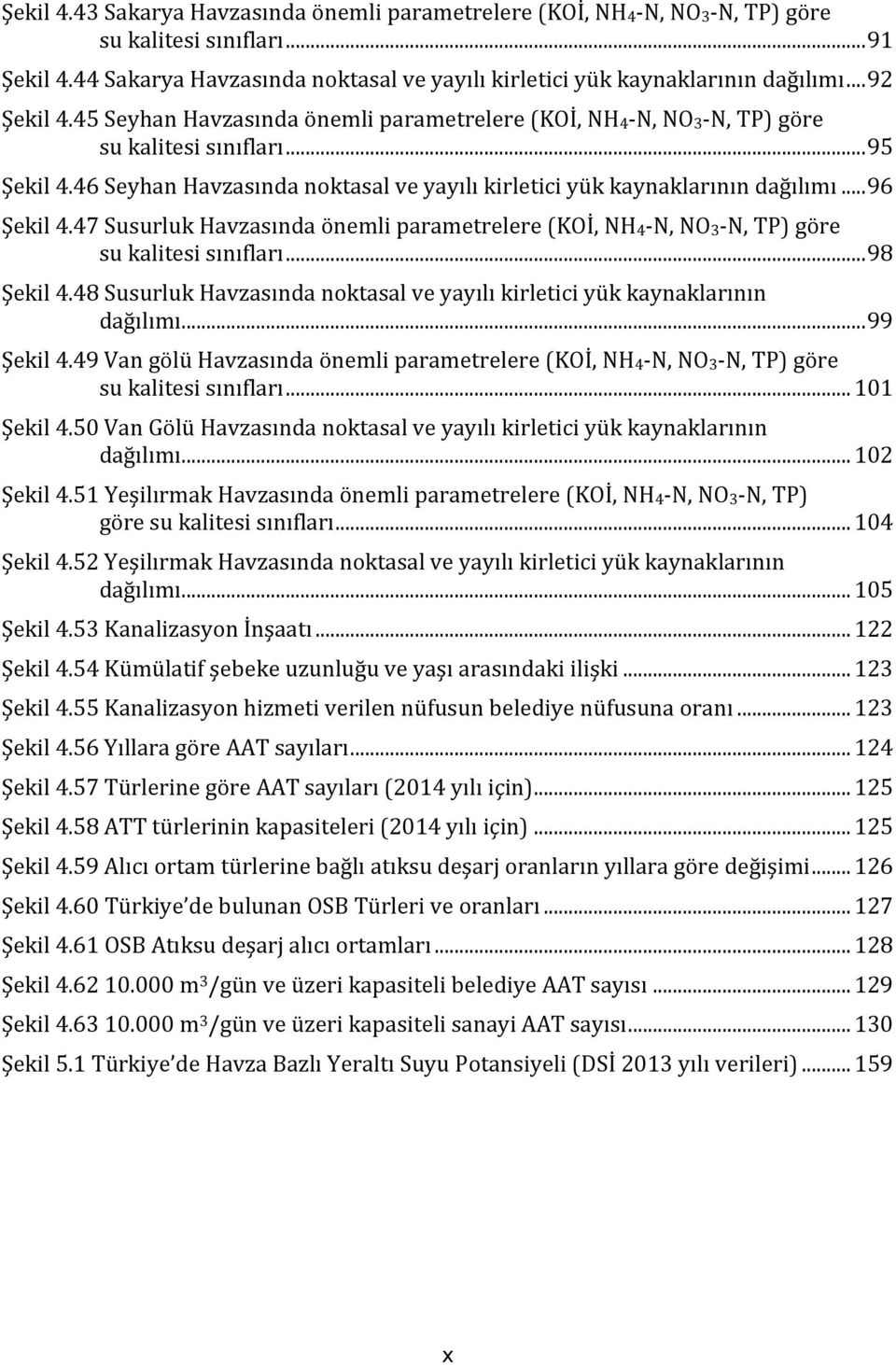 .. 96 Şekil 4.47 Susurluk Havzasında önemli parametrelere (KOİ, NH4-N, NO3-N, TP) göre su kalitesi sınıfları... 98 Şekil 4.