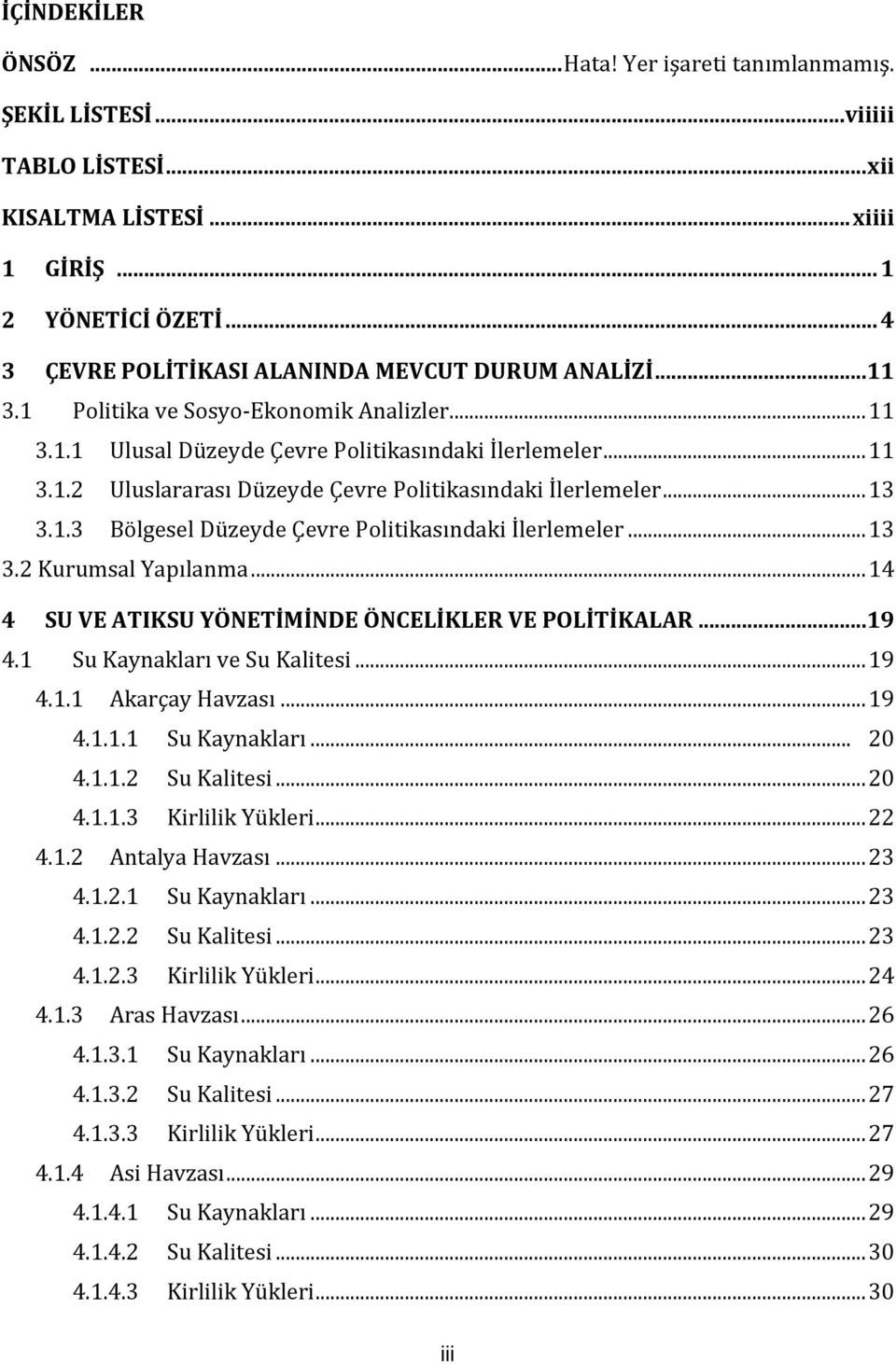 .. 13 3.1.3 Bölgesel Düzeyde Çevre Politikasındaki İlerlemeler... 13 3.2 Kurumsal Yapılanma... 14 4 SU VE ATIKSU YÖNETİMİNDE ÖNCELİKLER VE POLİTİKALAR... 19 4.1 Su Kaynakları ve Su Kalitesi... 19 4.1.1 Akarçay Havzası.