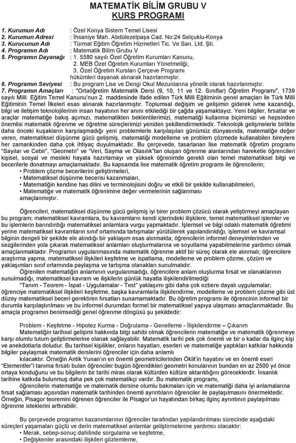 MEB Özel Öğretim Kurumları Yönetmeliği, 3. Özel Öğretim Kursları Çerçeve Programı hükümleri dayanak alınarak hazırlanmıştır. 6.