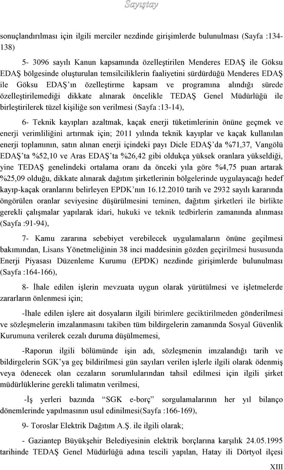 birleştirilerek tüzel kişiliğe son verilmesi (Sayfa :13-14), 6- Teknik kayıpları azaltmak, kaçak enerji tüketimlerinin önüne geçmek ve enerji verimliliğini artırmak için; 2011 yılında teknik kayıplar