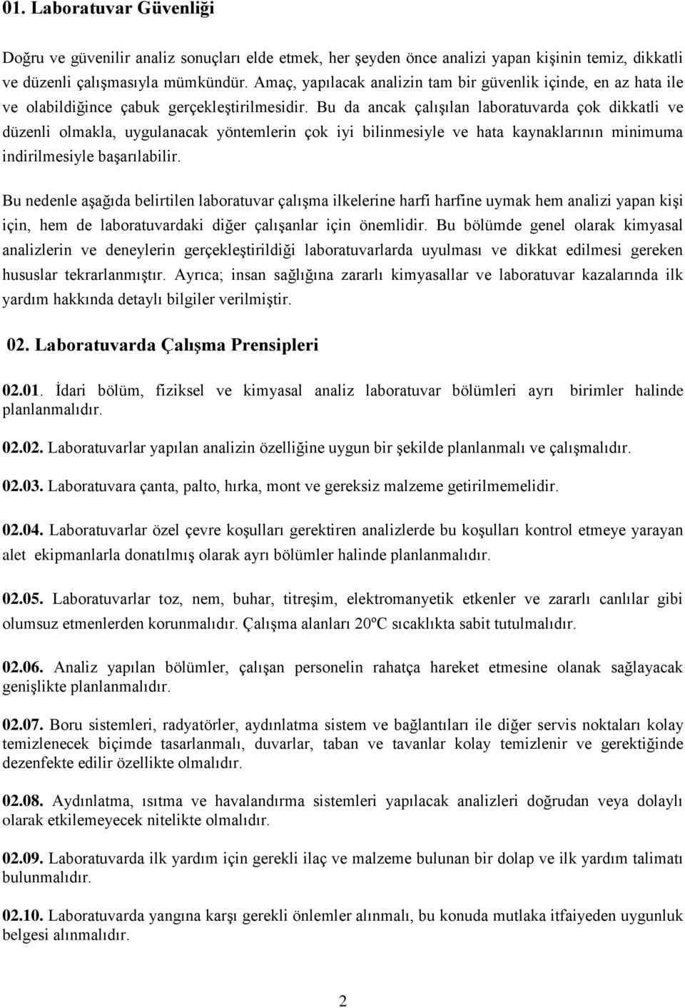 Bu da ancak çalışılan laboratuvarda çok dikkatli ve düzenli olmakla, uygulanacak yöntemlerin çok iyi bilinmesiyle ve hata kaynaklarının minimuma indirilmesiyle başarılabilir.