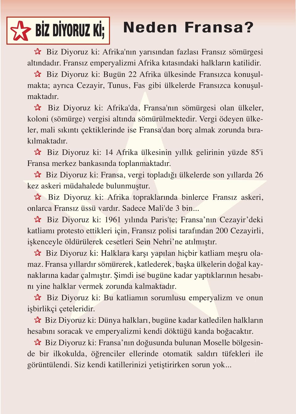 Biz Diyoruz ki: Afrika'da, Fransa'nın sömürgesi olan ülkeler, koloni (sömürge) vergisi altında sömürülmektedir.