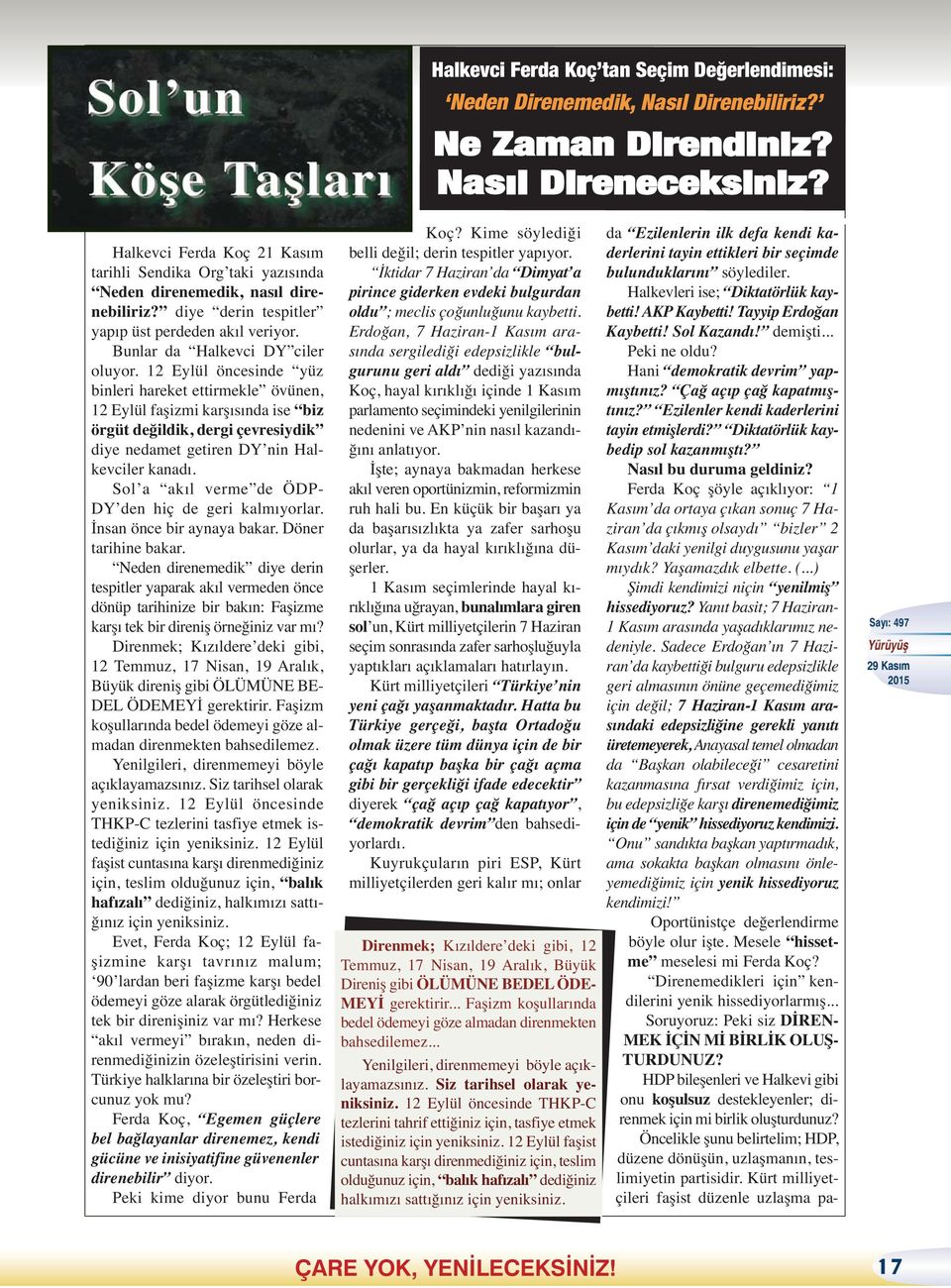 12 Eylül öncesinde yüz binleri hareket ettirmekle övünen, 12 Eylül faşizmi karşısında ise biz örgüt değildik, dergi çevresiydik diye nedamet getiren DY nin Halkevciler kanadı.