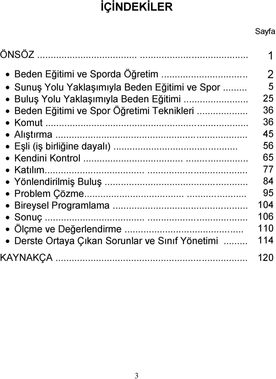 .. 45 Eşli (iş birliğine dayalı)... 56 Kendini Kontrol...... 65 Katılım...... 77 Yönlendirilmiş Buluş... 84 Problem Çözme.