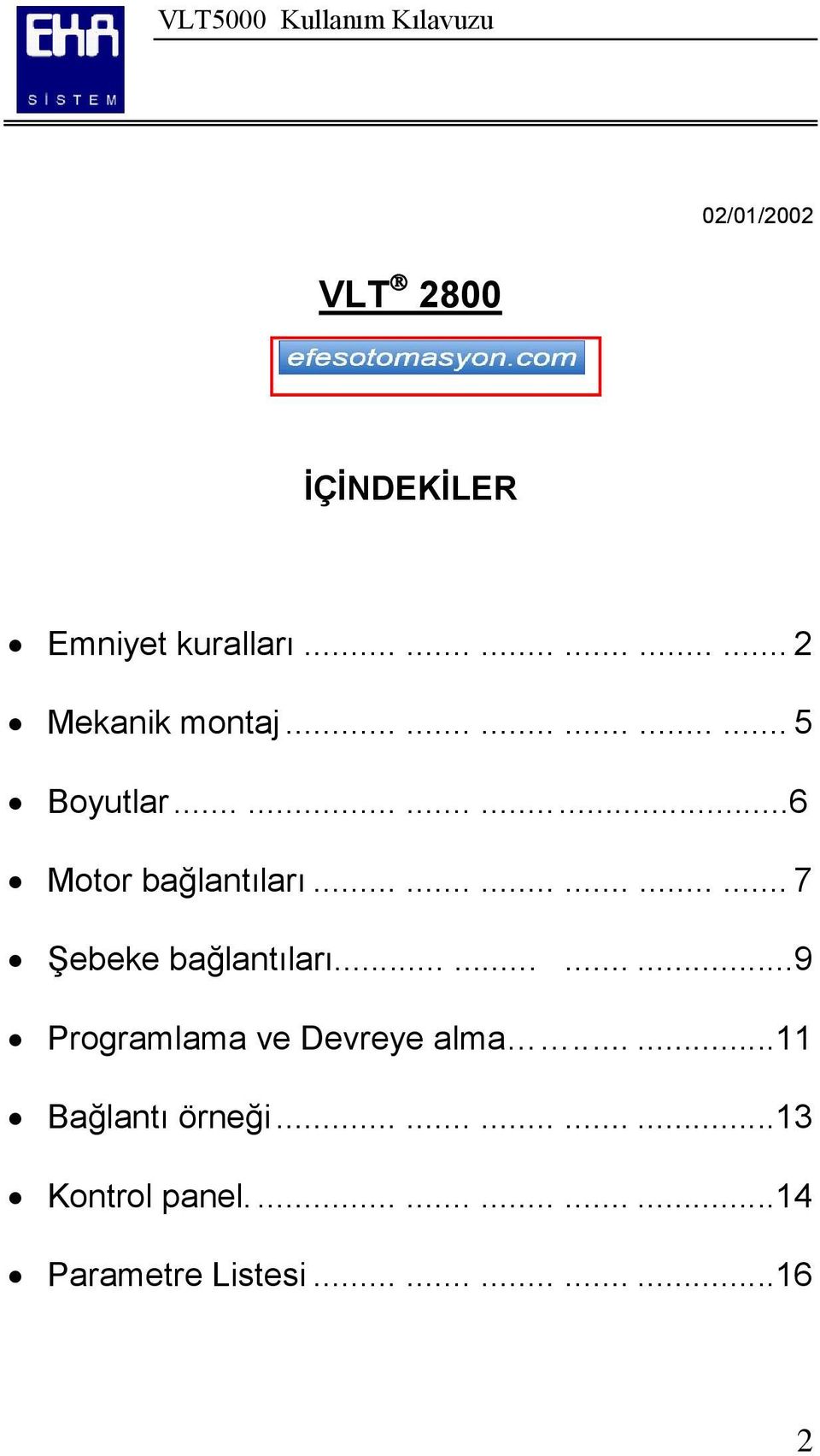 ...........9 Programlama ve Devreye alma........11 Bağlantı örneği...............13 Kontrol panel.