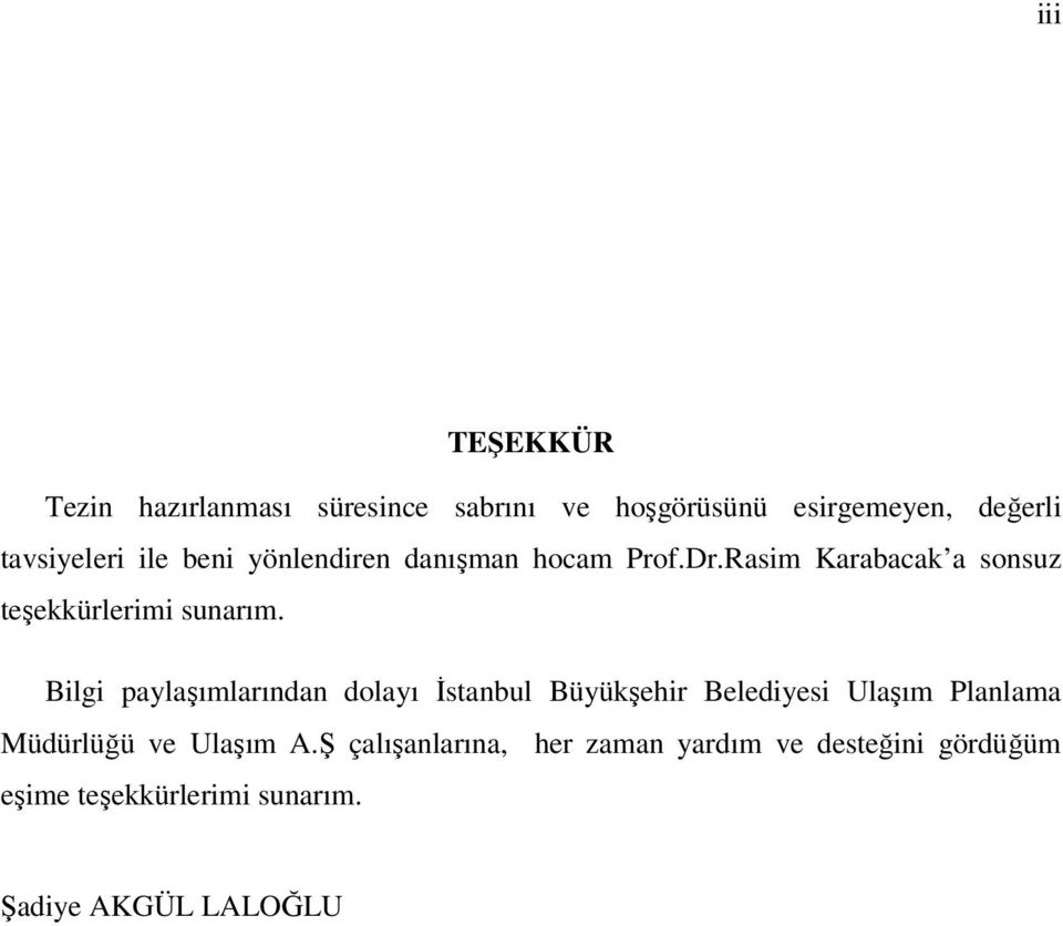 Bilgi paylaşımlarından dolayı Đstanbul Büyükşehir Belediyesi Ulaşım Planlama Müdürlüğü ve Ulaşım A.