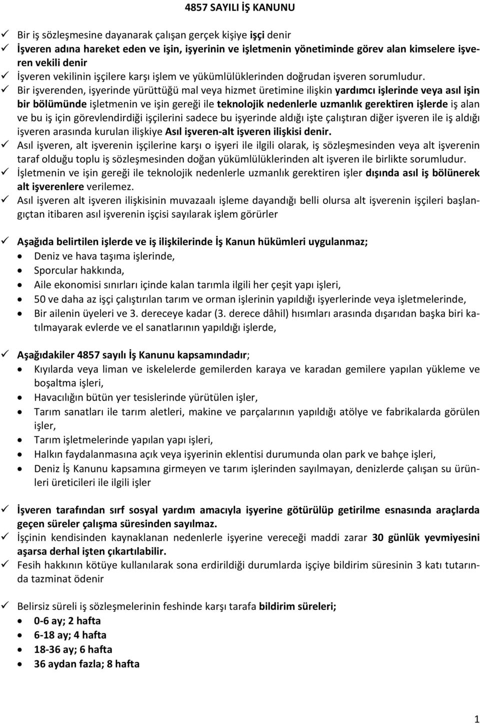 Bir işverenden, işyerinde yürüttüğü mal veya hizmet üretimine ilişkin yardımcı işlerinde veya asıl işin bir bölümünde işletmenin ve işin gereği ile teknolojik nedenlerle uzmanlık gerektiren işlerde