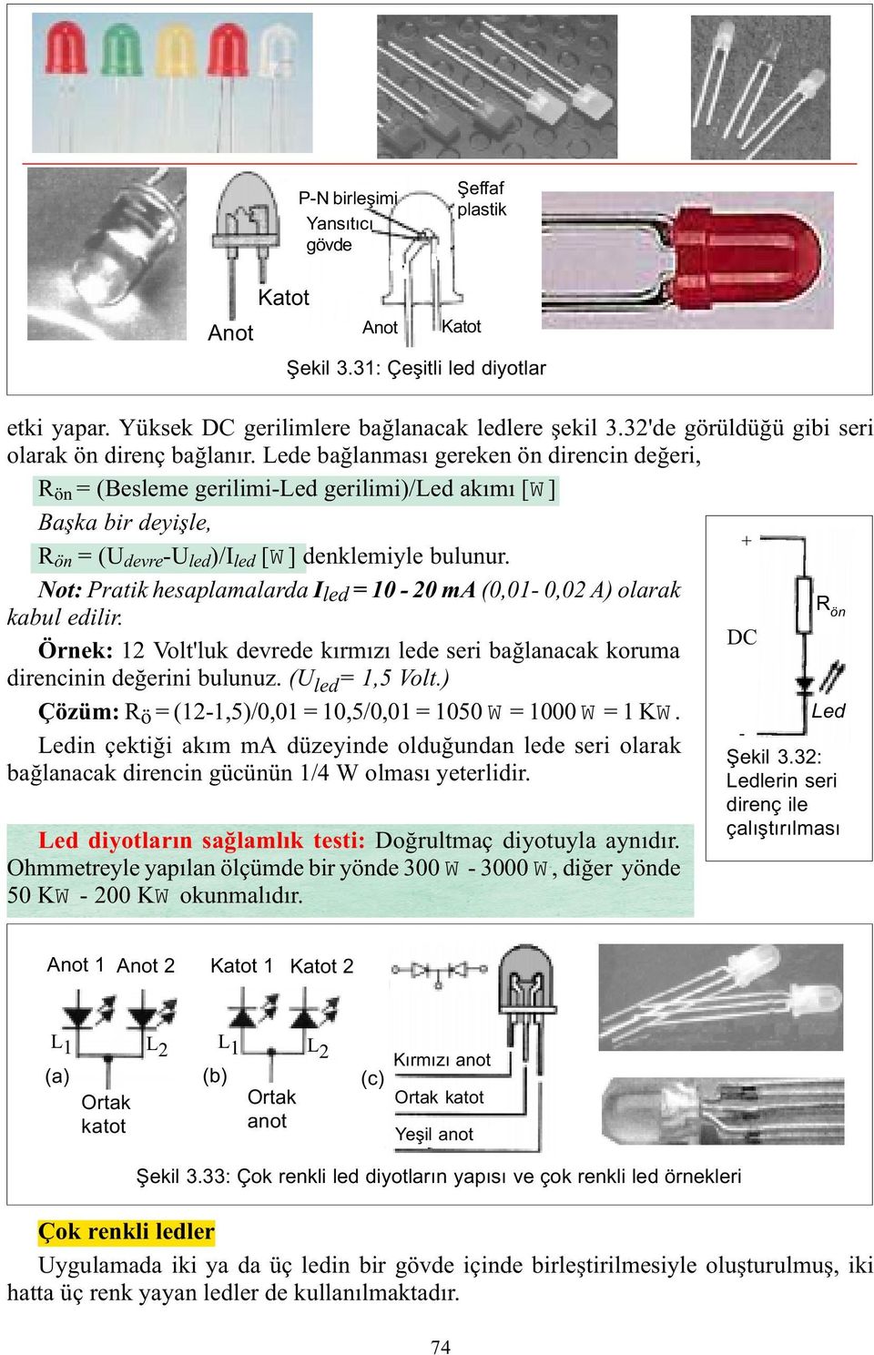 Lede baðlanmasý gereken ön direncin deðeri, R ön = (Besleme gerilimi-led gerilimi)/led akýmý [W ] atot Baþka bir deyiþle, R ön = (U devre -U led )/I led [W ] denklemiyle bulunur.