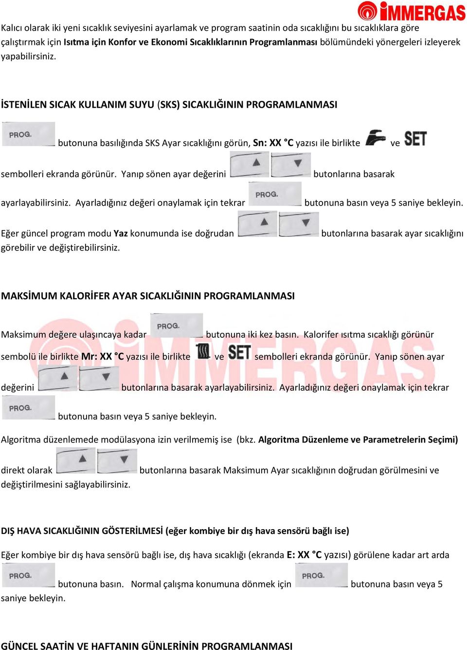 İSTENİLEN SICAK KULLANIM SUYU (SKS) SICAKLIĞININ PROGRAMLANMASI butonuna basılığında SKS Ayar sıcaklığını görün, Sn: XX C yazısı ile birlikte ve sembolleri ekranda görünür.