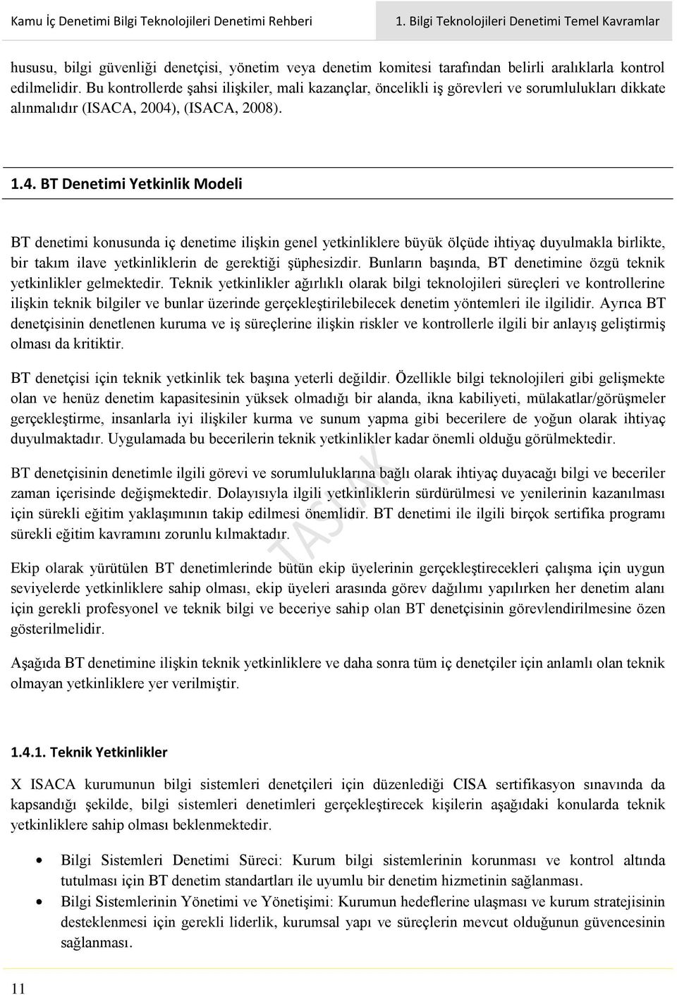 Bu kontrollerde şahsi ilişkiler, mali kazançlar, öncelikli iş görevleri ve sorumlulukları dikkate alınmalıdır (ISACA, 2004)