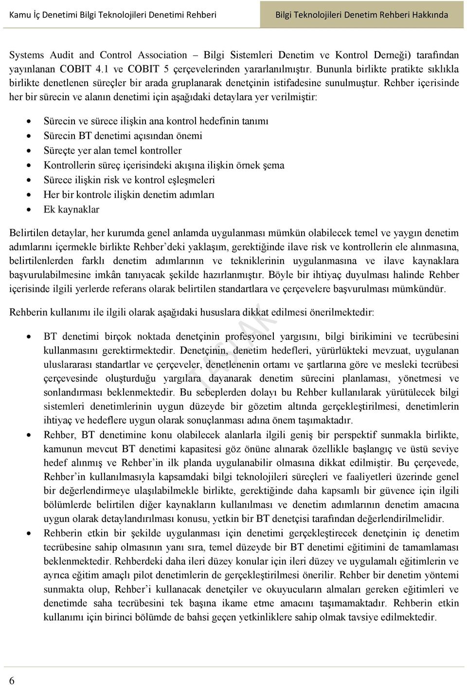 Rehber içerisinde her bir sürecin ve alanın denetimi için aşağıdaki detaylara yer verilmiştir: Sürecin ve sürece ilişkin ana kontrol hedefinin tanımı Sürecin BT denetimi açısından önemi Süreçte yer