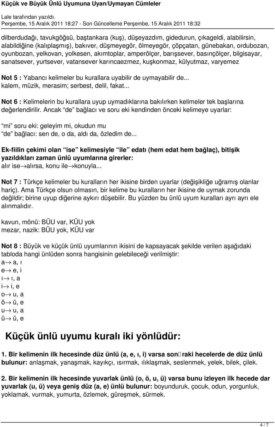 uyabilir de uymayabilir de... kalem, müzik, merasim; serbest, delil, fakat... Not 6 : Kelimelerin bu kurallara uyup uymadıklarına bakılırken kelimeler tek başlarına değerlendirilir.