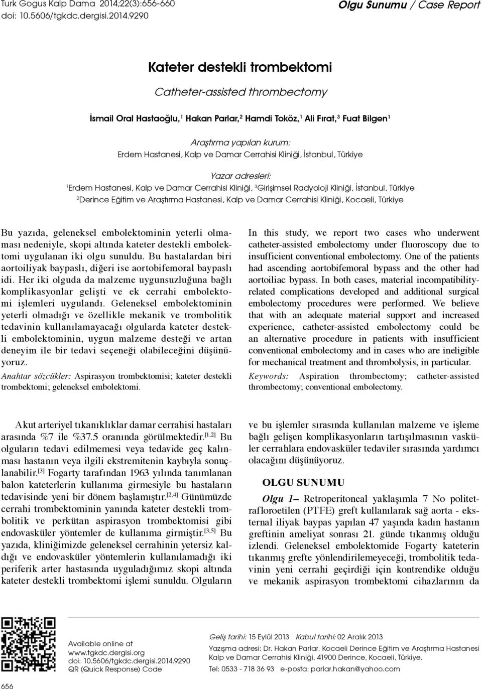 9290 Olgu Sunumu / Case Report Kateter destekli trombektomi Catheter-assisted thrombectomy İsmail Oral Hastaoğlu, 1 Hakan Parlar, 2 Hamdi Toköz, 1 Ali Fırat, 3 Fuat Bilgen 1 Araştırma yapılan kurum: