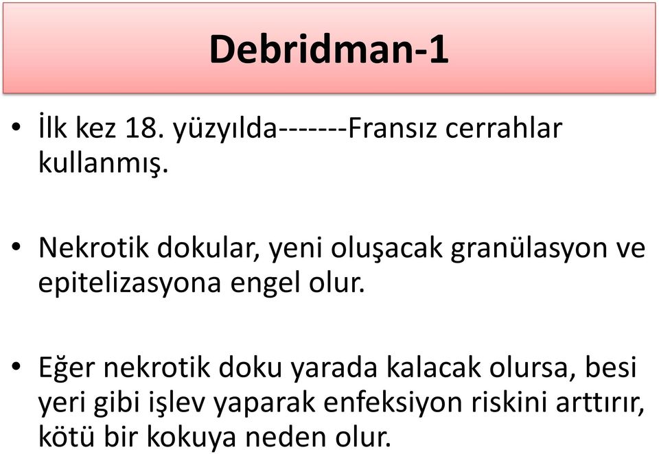 olur. Eğer nekrotik doku yarada kalacak olursa, besi yeri gibi