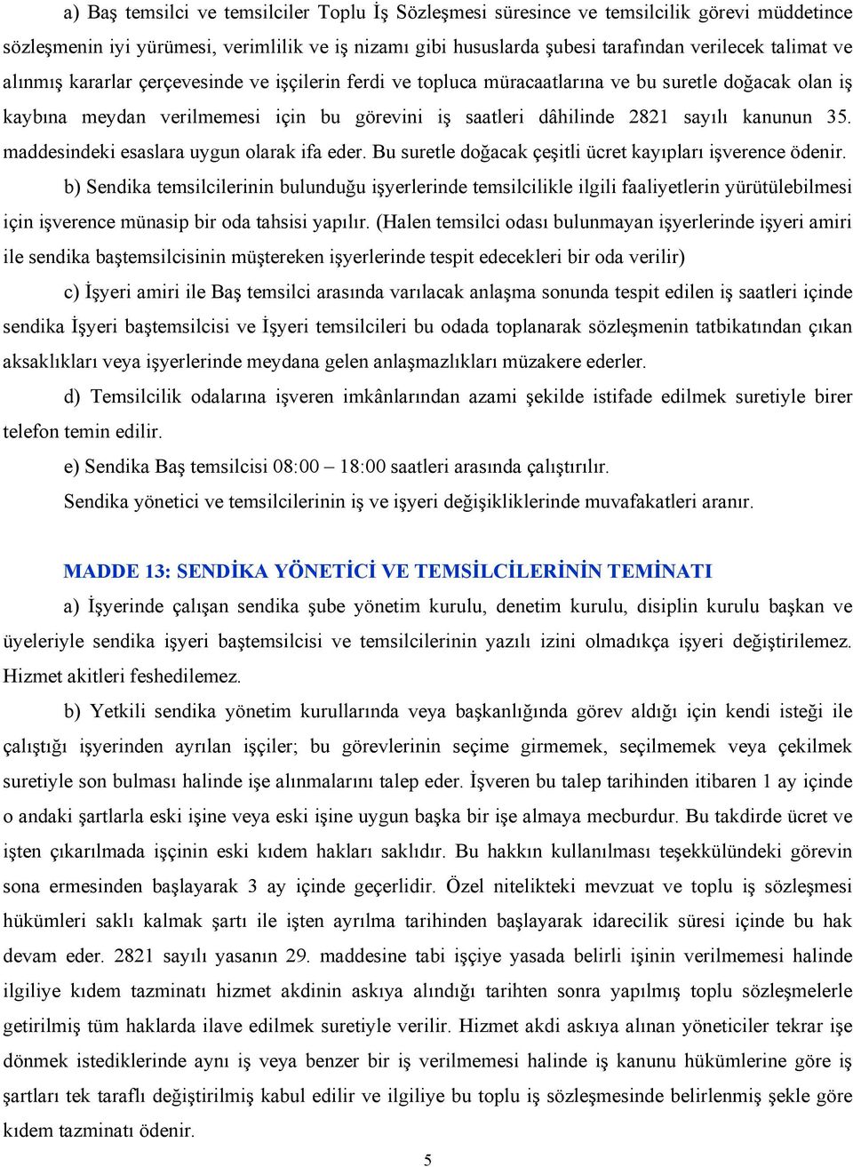 maddesindeki esaslara uygun olarak ifa eder. Bu suretle doğacak çeşitli ücret kayıpları işverence ödenir.