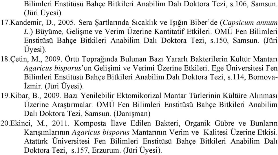 Örtü Toprağında Bulunan Bazı Yararlı Bakterilerin Kültür Mantarı Agaricus bisporus un Gelişimi ve Verimi Üzerine Etkileri.