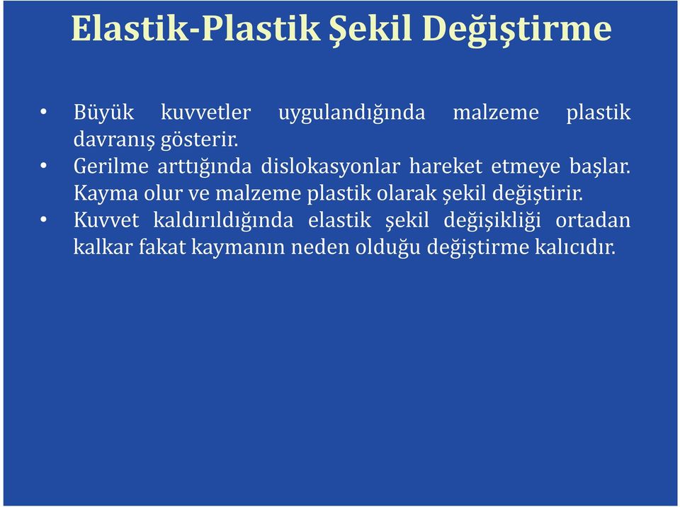 Kayma olur ve malzeme plastik olarak şekil değiştirir.