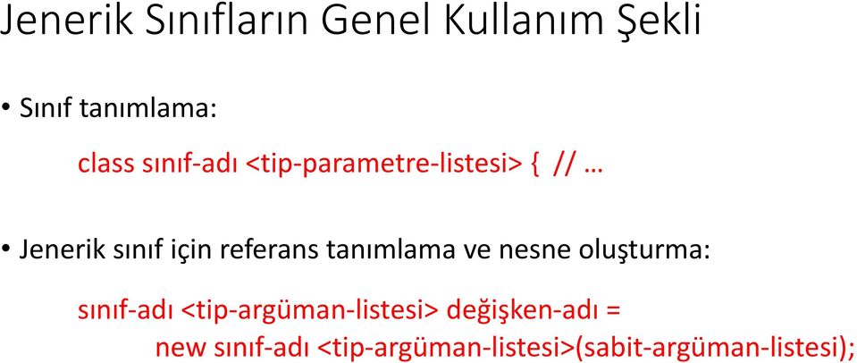 tanımlama ve nesne oluşturma: sınıf-adı <tip-argüman-listesi>