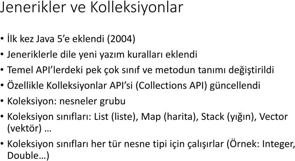(Collections API) güncellendi Koleksiyon: nesneler grubu Koleksiyon sınıfları: List (liste), Map