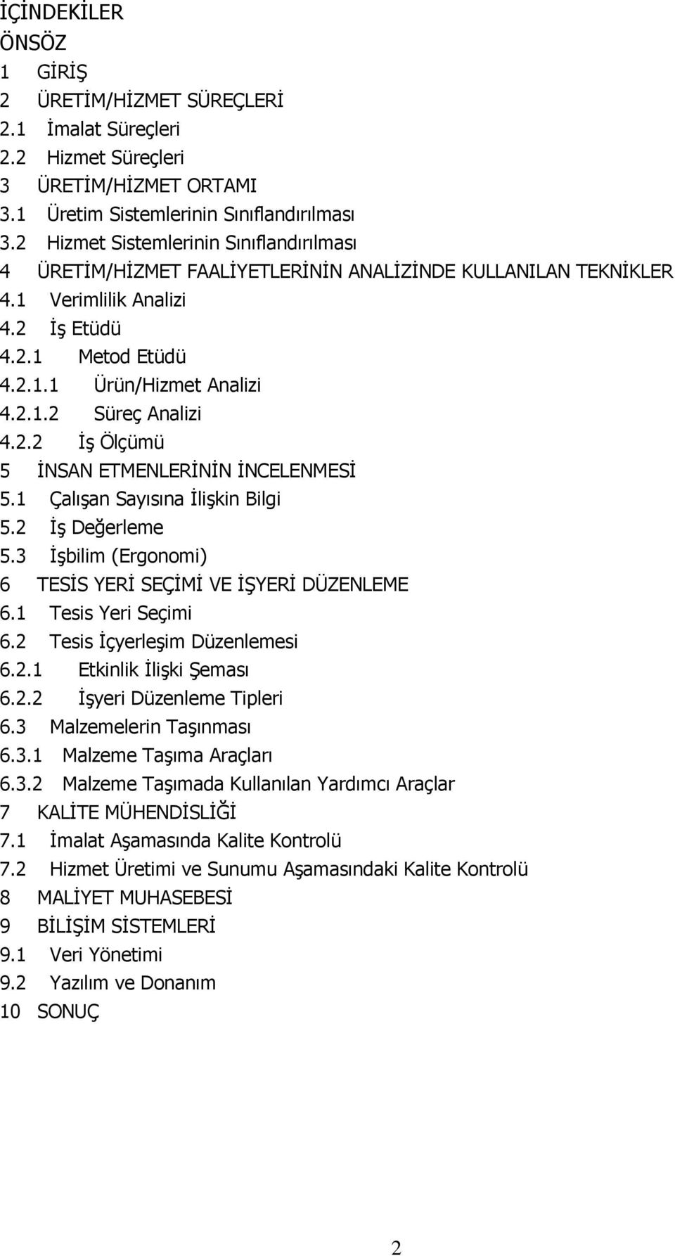 2.2 İş Ölçümü 5 İNSAN ETMENLERİNİN İNCELENMESİ 5.1 Çalışan Sayısına İlişkin Bilgi 5.2 İş Değerleme 5.3 İşbilim (Ergonomi) 6 TESİS YERİ SEÇİMİ VE İŞYERİ DÜZENLEME 6.1 Tesis Yeri Seçimi 6.