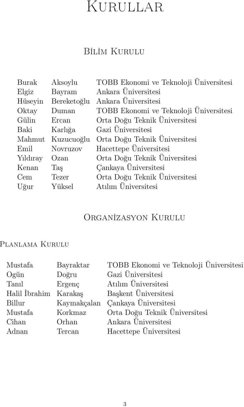 Teknik Üniversitesi Kenan Taş Çankaya Üniversitesi Cem Tezer Orta Doğu Teknik Üniversitesi Uğur Yüksel Atılım Üniversitesi Organ ızasyon Kurulu Planlama Kurulu Mustafa Bayraktar TOBB Ekonomi ve