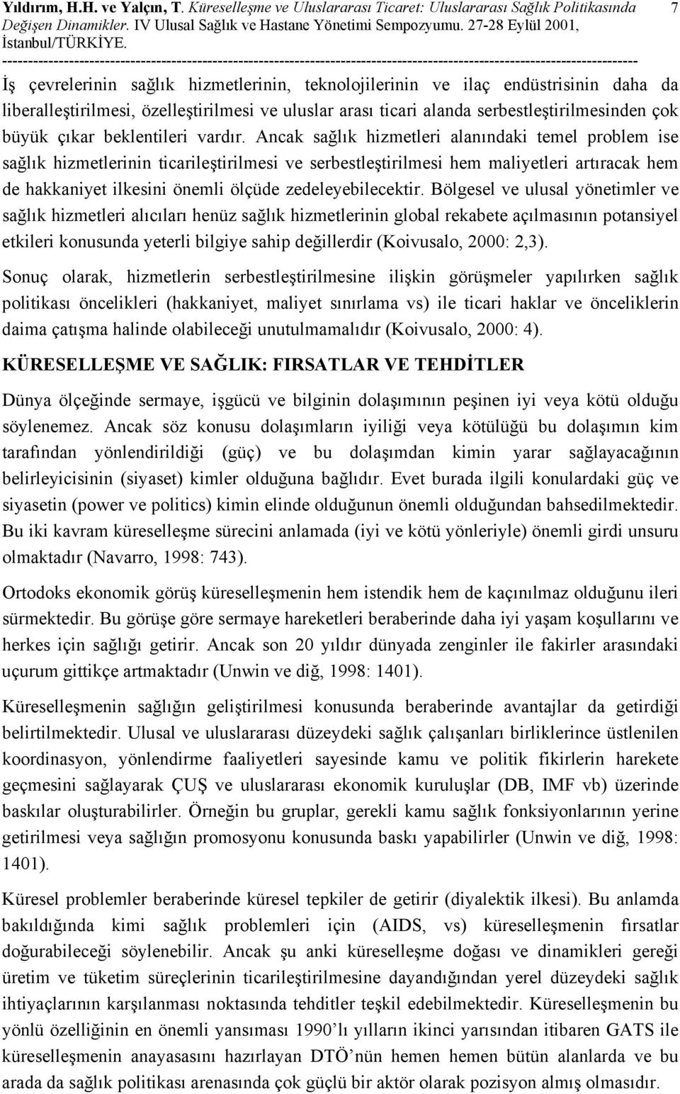 uluslar arası ticari alanda serbestleştirilmesinden çok büyük çıkar beklentileri vardır.