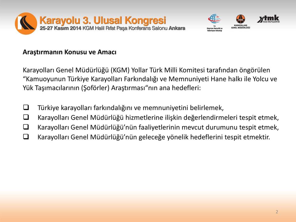 karayolları farkındalığını ve memnuniyetini belirlemek, Karayolları Genel Müdürlüğü hizmetlerine ilişkin değerlendirmeleri tespit etmek,