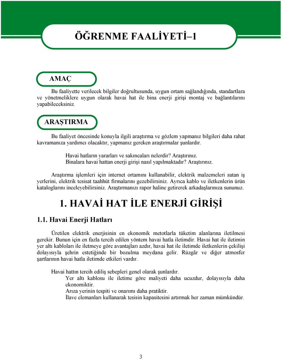 ARAŞTIRMA Bu faaliyet öncesinde konuyla ilgili araştırma ve gözlem yapmanız bilgileri daha rahat kavramanıza yardımcı olacaktır, yapmanız gereken araştırmalar şunlardır.