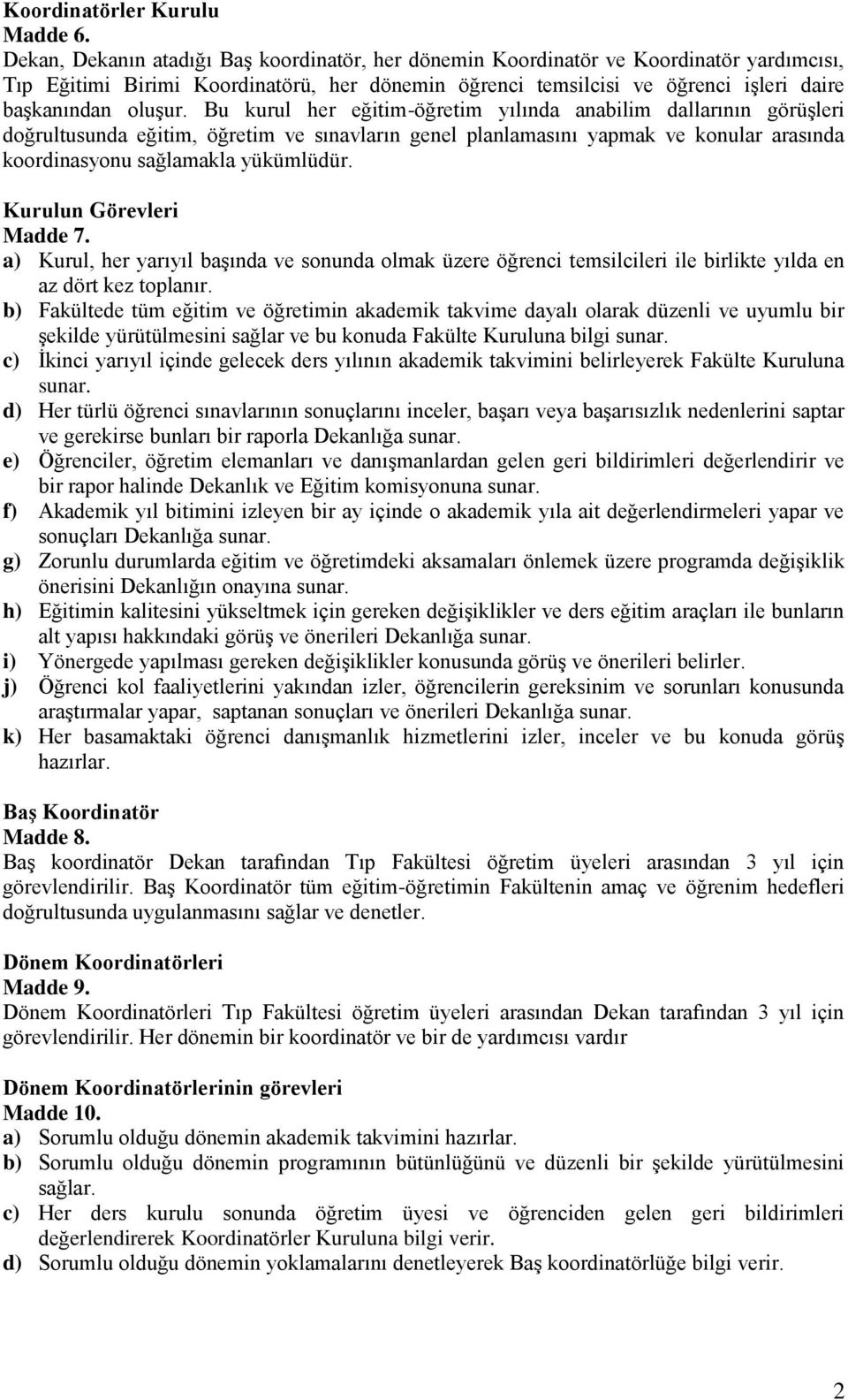 Bu kurul her eğitim-öğretim yılında anabilim dallarının görüşleri doğrultusunda eğitim, öğretim ve sınavların genel planlamasını yapmak ve konular arasında koordinasyonu sağlamakla yükümlüdür.