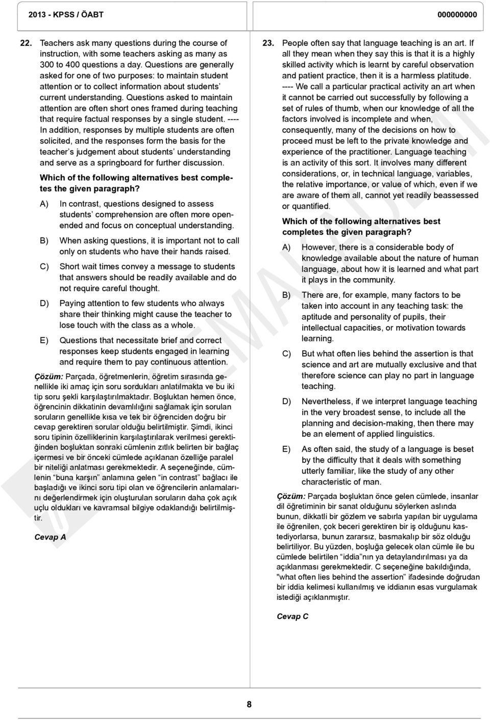 Questions asked to maintain attention are often short ones framed during teaching that require factual responses by a single student.